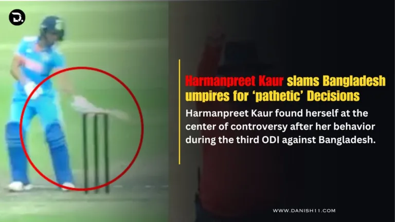 Harmanpreet Kaur’s Unfortunate Outburst: Harmanpreet Kaur Slams Bangladesh umpires for ‘pathetic’ Decisions.