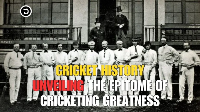Cricket History: Unveiling the Epitome of Cricketing Greatness