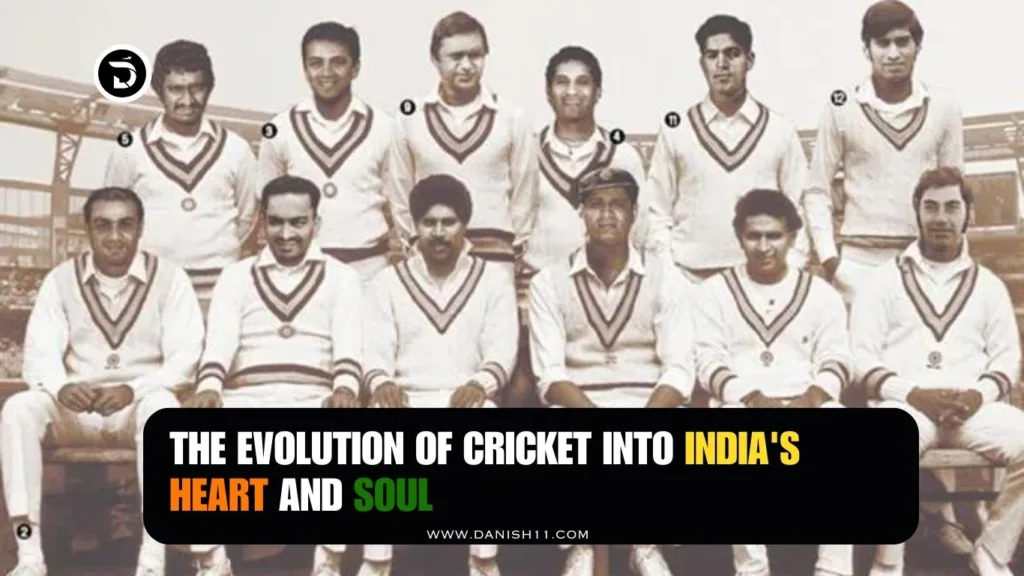 The Evolution of Cricket into India's Heart and Soul