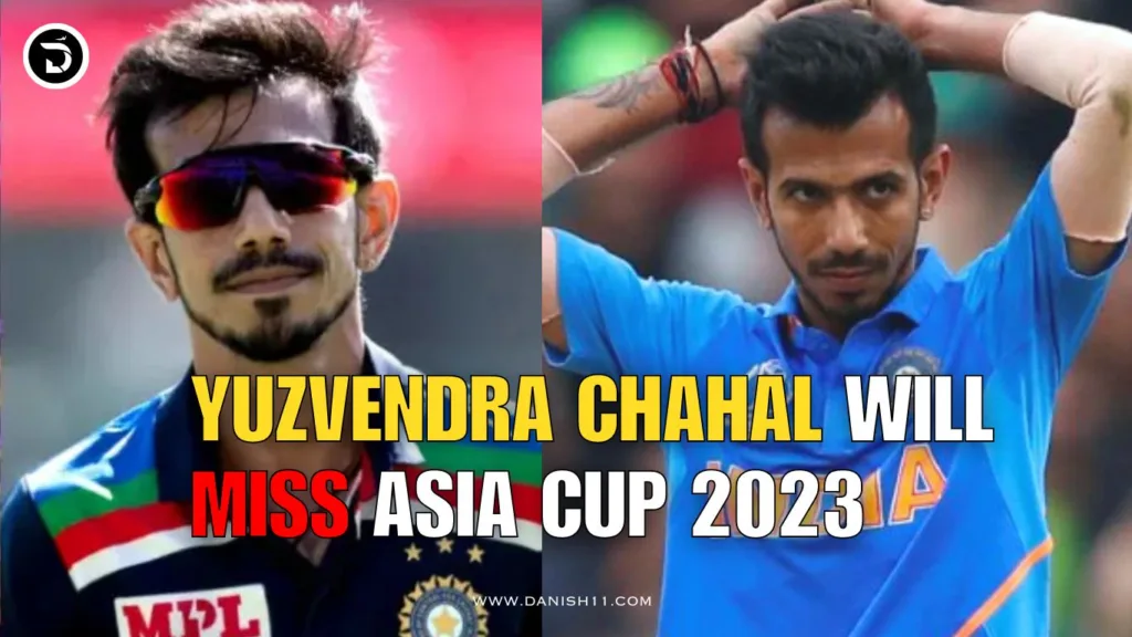 Yuzvendra Chahal will miss Asia Cup 2023
