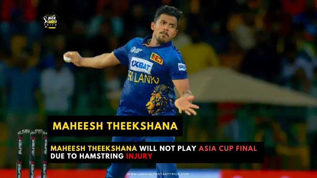 Maheesh Theekshana Will Not Play Asia Cup Final Due to Hamstring Injury