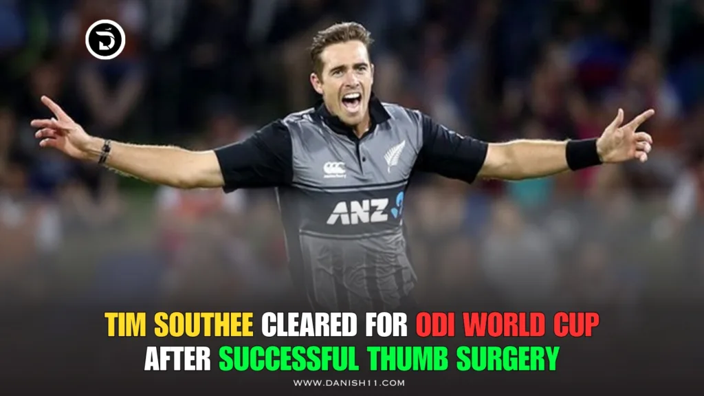 Tim Southee Cleared for ODI World Cup After Successful Thumb Surgery